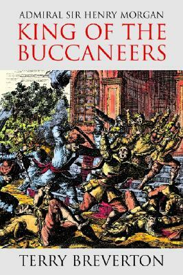 Admiral Sir Henry Morgan: King of the Buccaneers by Terry Breverton