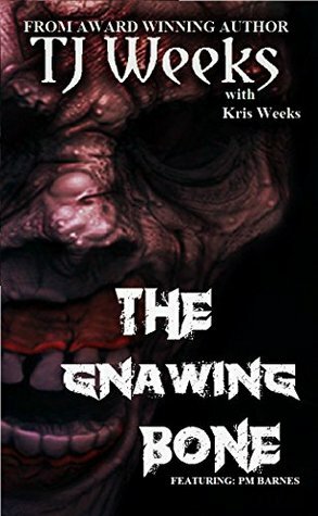 The Gnawing Bone by Kris Weeks, T.J. Weeks, P.M. Barnes