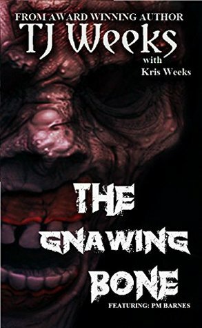 The Gnawing Bone by P.M. Barnes, T.J. Weeks, Kris Weeks