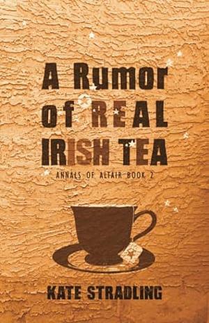 A Rumor of Real Irish Tea by Kate Stradling