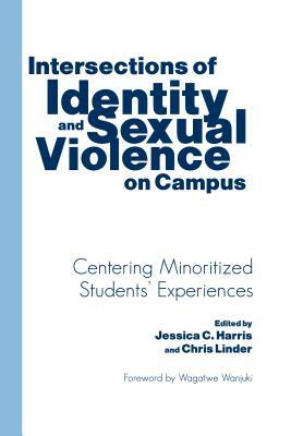 Intersections of Identity and Sexual Violence on Campus: Centering Minoritized Students' Experiences by 