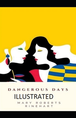 Dangerous Days Illustrated by Mary Roberts Rinehart