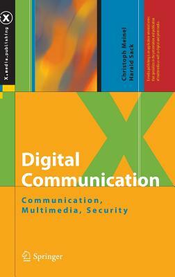 Digital Communication: Communication, Multimedia, Security by Christoph Meinel, Harald Sack