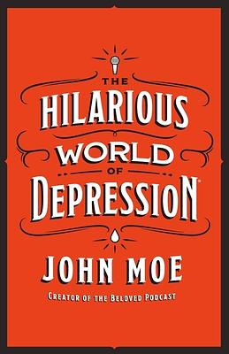 The Hilarious World of Depression by John Moe