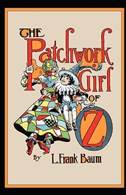 The Patchwork Girl of Oz Illustrated by L. Frank Baum