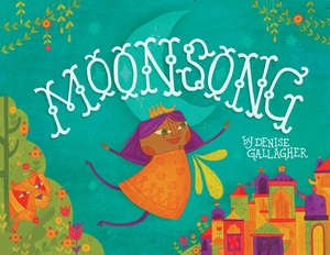 Moonsong: A Musical Tale of Magical Friendships by Denise Gallagher