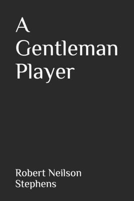 A Gentleman Player by Robert Neilson Stephens