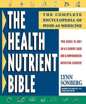 Health Nutrient Bible: The Complete Encyclopedia of Food as Medicine by Lynn Sonberg