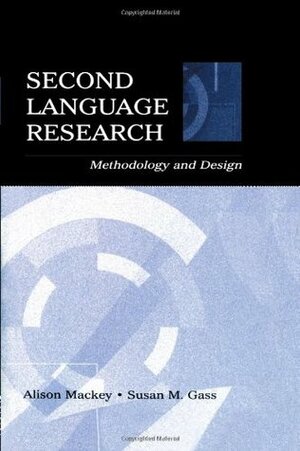 Second Language Research: Methodology and Design by Alison Mackey, Susan M. Gass, Mackey/Gass