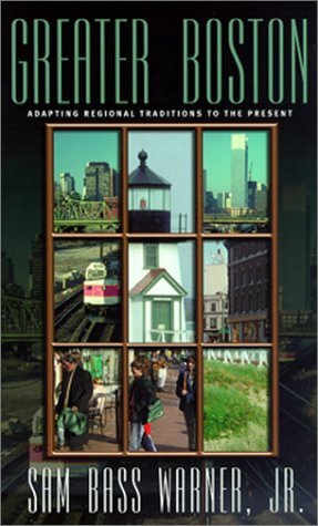 Greater Boston: Adapting Regional Traditions to the Present by Jr., Sam Bass Warner Jr.