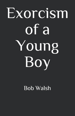 Exorcism of a Young Boy by Bob Walsh