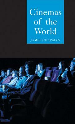 Cinemas of the World: Film and Society from 1895 to the Present by James Chapman