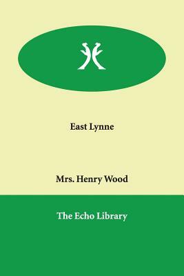 East Lynne by Mrs. Henry Wood, Mrs. Henry Wood