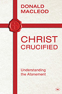 Christ Crucified: Understanding the Atonement by Donald MacLeod