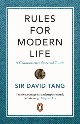 Rules for Modern Life: A Connoisseur's Survival Guide by David Tang