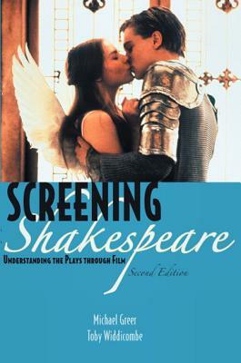 Screening Shakespeare: Understanding the Plays Through Film by Toby Widdicombe, Michael Greer
