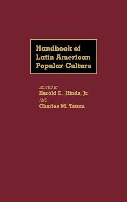 Handbook of Latin American Popular Culture by Charles M. Tatum, Harold E. Hinds