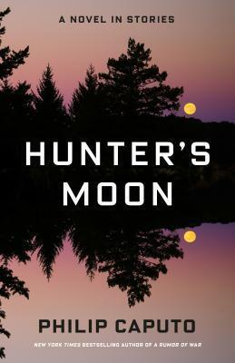 Hunter's Moon: A Novel in Stories by Philip Caputo