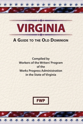 Virginia: A Guide To The Old Dominion by Federal Writers' Project (Fwp), Works Project Administration (Wpa)