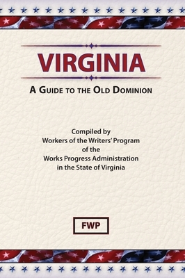 Virginia: A Guide To The Old Dominion by Works Project Administration (Wpa), Federal Writers' Project (Fwp)