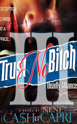 Trust No Bitch 3: Deadly Alliance by Ca$h, Nene Capri