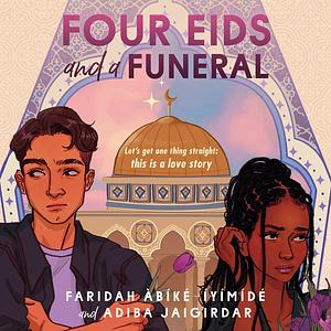Four Eids and a Funeral by Adiba Jaigirdar, Faridah Àbíké-Íyímídé