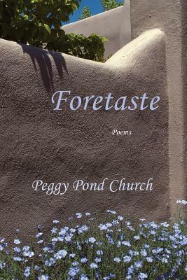 Foretaste, Poems by Peggy Pond Church