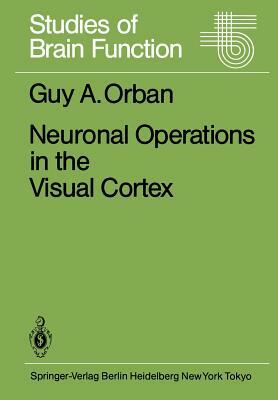 Neuronal Operations in the Visual Cortex by Guy A. Orban