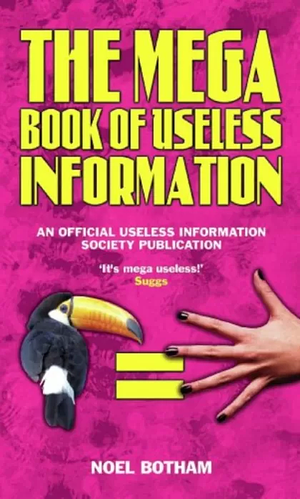 The Mega Book of Useless Information: An Official Publication of the Useless Information Society by Noel Botham