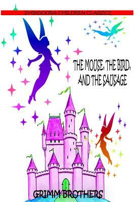 The Mouse, The Bird, And The Sausage by Jacob Grimm