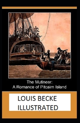 The Mutineer: A Romance of Pitcairn Island Illustrated by Louis Becke