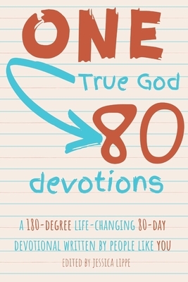 One True God, 80 Devotions: A 180-Degree Life-Changing 80-Day Devotional Written by People Like You by Sophie Spree, Taylor Bennett, Millie Florence