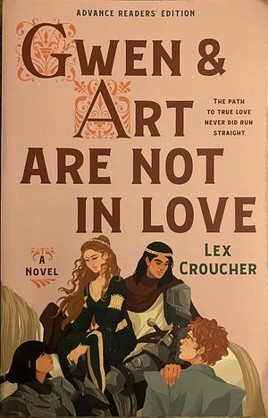 Gwen and Art Are Not in Love [ARC] by Lex Croucher