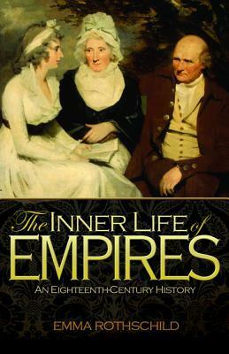 The Inner Life of Empires: An Eighteenth-Century History by Emma Rothschild