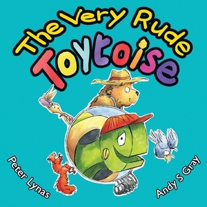The Very Rude Toytoise by Peter Lynas