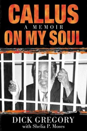 Callus on My Soul by Shelia P. Moses, Dick Gregory