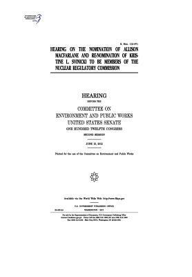 Hearing on the nomination of Allison Macfarlane and re-nomination of Kristine L. Svinicki to be members of the Nuclear Regulatory Commission: hearing by Committee on Environment and Publ Works, United States Congress, United States Senate