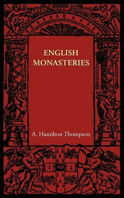 English Monasteries by A. Hamilton Thompson