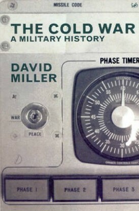 The Cold War: A Military History by David Miller