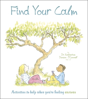 Find Your Calm: Activities to Help When You're Feeling Anxious by Lisa Regan, Katie O'Connell
