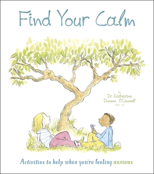 Find Your Calm: Activities to Help When You're Feeling Anxious by Katie O'Connell, Lisa Regan