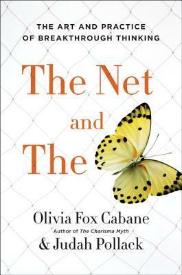 The Net and the Butterfly: The Art and Practice of Breakthrough Thinking by Olivia Fox Cabane, Judah Pollack