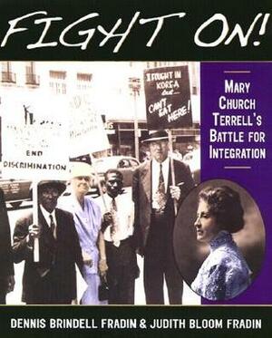 Fight On!: Mary Church Terrell's Battle for Integration by Judith Bloom Fradin, Dennis Brindell Fradin