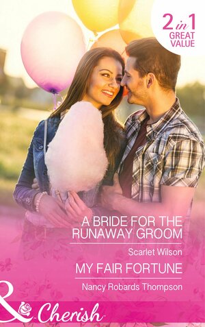 A Bride for the Runaway Groom/My Fair Fortune by Scarlet Wilson, Nancy Robards Thompson