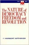 The Nature of Democracy, Freedom & Revolution by Herbert Aptheker