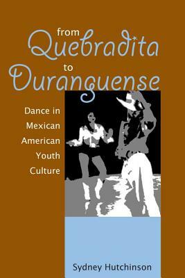 From Quebradita to Duranguense: Dance in Mexican American Youth Culture by Sydney Hutchinson