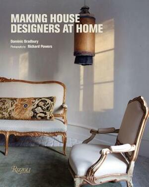 Making House: Designers at Home by Dominic Bradbury