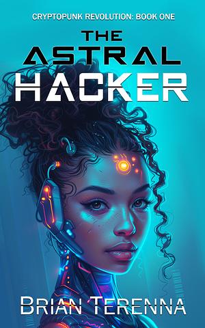 The Astral Hacker by Brian Terenna