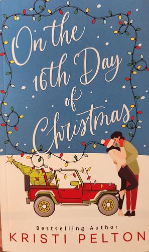 On the 16th Day of Christmas by Kristi Pelton