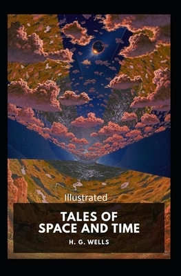 Tales of Space and Time Illustrated by H.G. Wells